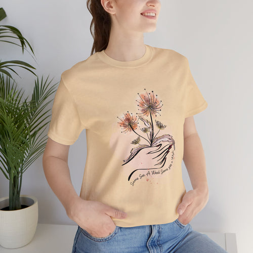 Some see a weed some see a wish Short Sleeve Tshirt